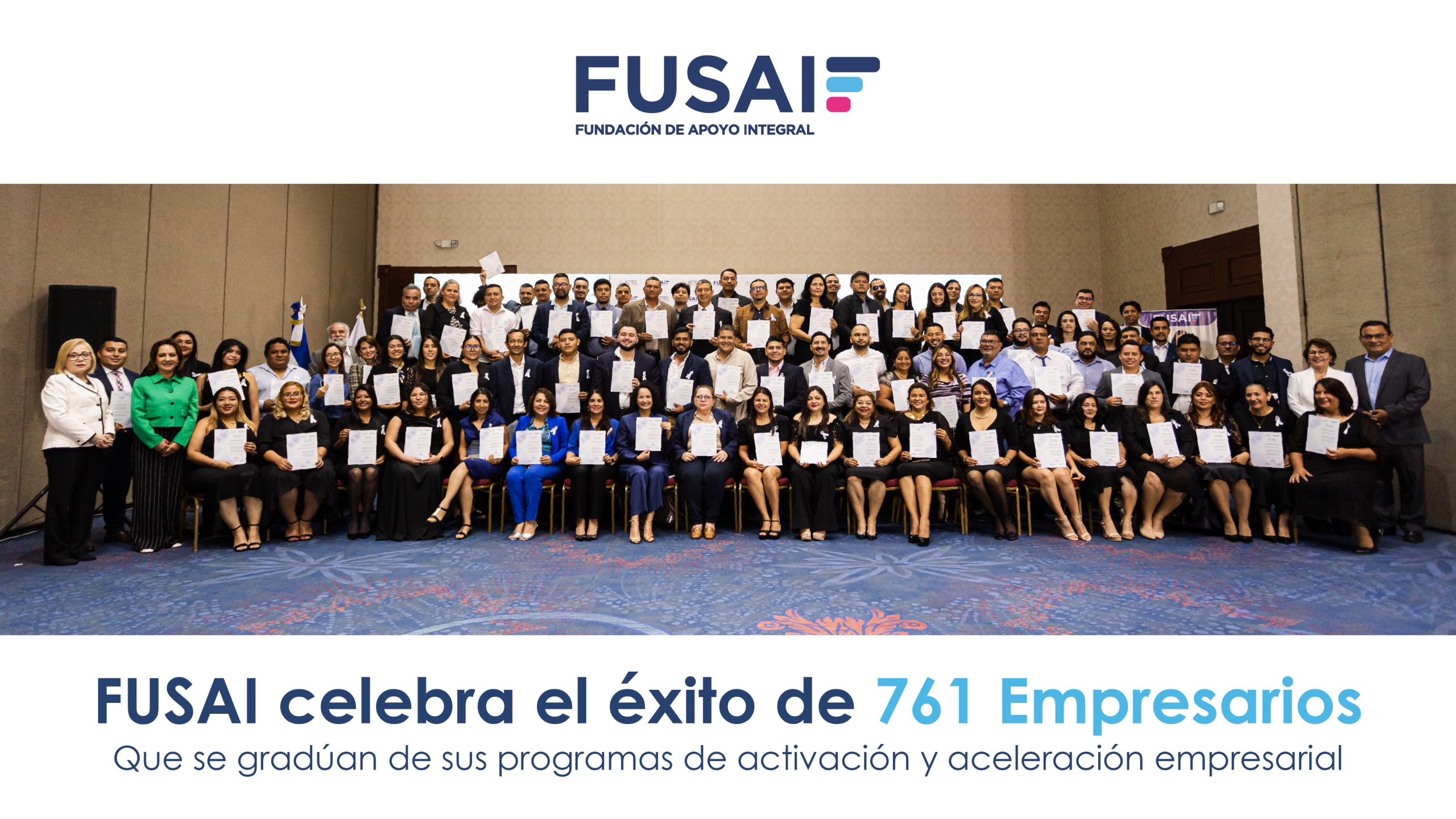 FUSAI celebra el exito de 761 Empresarios que se graduan de su programa de activacion y aceleramiento empresarial